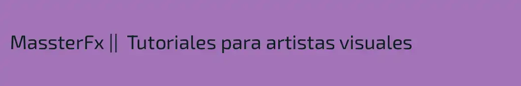 MassterFx ||  Tutoriales para artistas visuales
